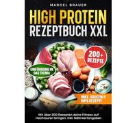 High Protein Rezeptbuch XXL: Mit über 200 Rezepten deine Fitness auf Hochtouren bringen. Inkl. Nährwertangaben