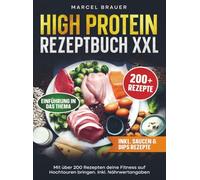 High Protein Rezeptbuch XXL: Mit über 200 Rezepten deine Fitness auf Hochtouren bringen. Inkl. Nährwertangaben