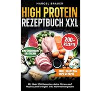 High Protein Rezeptbuch XXL: Mit über 200 Rezepten deine Fitness auf Hochtouren bringen. Inkl. Nährwertangaben