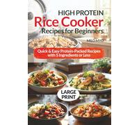 High-Protein Rice Cooker Recipes for Beginners: Quick & Easy Protein-Packed Recipes with 5 Ingredients or Less | Large Print Cookbook