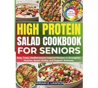 High Protein Salad Cookbook for Seniors: Easy, Tasty, Mediterranean-Inspired Recipes to Strengthen Muscles, Boost Vitality, and Support Wellness