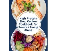 High-Protein Slow Cooker Cookbook for Seniors Living Alone: Quick High-Protein Comfort Meals • Easy Recipes for One or Two • Healthy Aging Made Simple