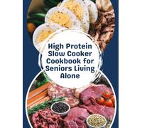 High-Protein Slow Cooker Cookbook for Seniors Living Alone: Simple & Healthy Slow Cooker Recipes for One • High in Protein • Easy Prep • Budget-Friendly