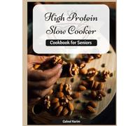 High Protein Slow Cooker Cookbook for Seniors: The Complete Guide to Simple Slow Cooker Meals for Strong Muscles, Healthy Weight, and Lasting Energy