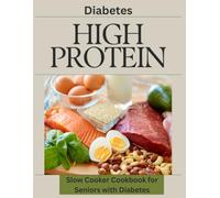 High Protein Slow Cooker Cookbook for Seniors with Diabetes: 120 Easy Low-Carb & Low-Sugar Recipes to Help Manage Blood Sugar, Build Muscle, Boost Energy, and Enjoy Healthy Meals with Minimal Effort
