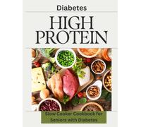 High Protein Slow Cooker Cookbook for Seniors with Diabetes: Simple, Diabetes-Friendly Recipes for Healthy Aging, Better Blood Sugar Control, and Delicious Everyday Meals