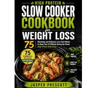 HIGH PROTEIN SLOW COOKER COOKBOOK FOR WEIGHT LOSS: Slimming and Delicious Low-Carb Meals to Keep You Fit Without Giving Up Flavor