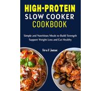High-Protein Slow Cooker Cookbook: Simple and Delicious Low Carb Recipes for Weight Loss, Build Strength and Eat Healthy (Timeless Nutrition: For Every Stage of Life)