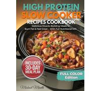 High Protein Slow Cooker Recipes Cookbook: 70+ Easy, Healthy Dump-and-Go High-Protein Meals to Build Muscle, Lose Fat & Save Time - Macros for Every Recipe + 30-Day Meal Plan
