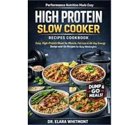 HIGH PROTEIN SLOW COOKER RECIPES COOKBOOK: Easy, High-Protein Meals for Muscle, Fat Loss & All-Day Energy-Dump-and-Go Recipes for Busy Weeknights