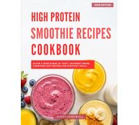 High Protein Smoothie Recipes Cookbook: A Collection of Healthy and Delicious High Protein Smoothie Recipes You Can Easily Make at Home in 2026!