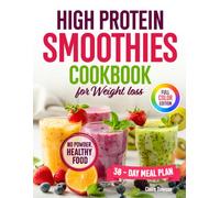 High-Protein Smoothies Cookbook for Weight Loss: Real-Food Blends to Burn Fat, Crush Cravings, Boost Energy, and Stay Full Longer | No Powder, No Stress, No Guilt, Easier Healthy Eating