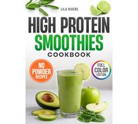 High Protein Smoothies Cookbook: Quick & Clean Blends for Real Energy, Hormone Balance, and Fat Loss-No Powders or Fake Ingredients