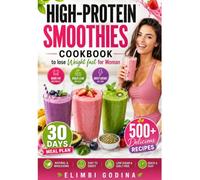 HIGH-PROTEIN SMOOTHIES COOKBOOK to lose Weight fast for Woman: 500+ Delicious Smoothie Recipes and 30-Day Meal Plans to Burn Fat, Boost Energy, Control Cravings, and Support Healthy Weight Loss