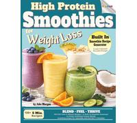 High Protein Smoothies for Weight Loss: 105 Full-Color 5-Minute Recipes + A Built-In Smoothie Generator to Create Unlimited Custom Blends (Designed ... Injectable and Oral GLP-1 Lifestyles)
