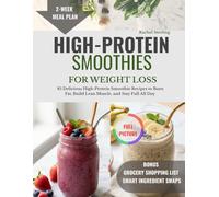HIGH-PROTEIN SMOOTHIES FOR WEIGHT LOSS: 85 Delicious High-Protein Smoothie Recipes to Burn Fat, Build Lean Muscle, and Stay Full All Day