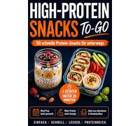 High Protein Snacks To Go - 50 schnelle proteinreiche Rezepte mit nur 5 Zutaten in unter 20 Minuten zubereiten: Perfekt für Meal Prep & unterwegs | ... Energie, Muskelaufbau & ideal zum Abnehmen