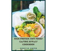 High Protein Soft Foods Gastric Bypass Cookbook: Easy-to-Digest Meals for Healing, Strength, and Safe Weight Loss After Surgery