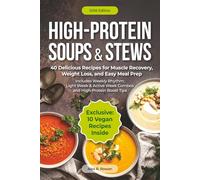 High-Protein Soups & Stews: 40 Cozy, Balanced Recipes for Poultry, Meat, Seafood & Vegan Eating