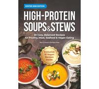 High-Protein Soups & Stews - Winter 2026 Edition: 30 Cozy, Balanced Recipes for Poultry, Meat, Seafood & Vegan Eating