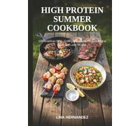 High Protein Summer Cookbook: 100 American BBQ, Grilling & Cookout Recipes for Fat Loss and Lean Muscle