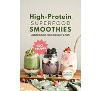 High-Protein superfood Smoothies, Cookbook for weight loss, 100 nutrient recipes, 7-days jumpstart plan, boost your Energy and Support your Meal Integration.
