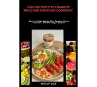 High Protein Type 2 Diabetic Meals and Smoothies Cookbook: Easy-to-Follow Recipes That Combine Flavor, Nutrition, and Blood Sugar Balance