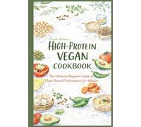 High Protein Vegan Cookbook: The Ultimate Beginner Guide to Plant-Based Performance for Athletes | Vegan Performance Nutrition| High Protein Plant Based Meals | Premium Color Photos | 6 x 9 Inches