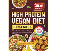 High Protein Vegan Cooking for Seniors: Simple Plant-Based Meals to Bring More Flavor, Ease, and Everyday Enjoyment After 60