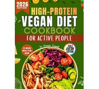 High protein vegan diet cookbook for active people 2026: Simple plant-powered meals to reach 100 g+ protein daily, support strength, burn fat, and sustain energy without reliance on heavy soy foods