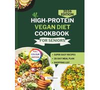 High Protein Vegan Diet Cookbook For Seniors: Easy, Nutritious and Tasty Plant-Based Recipes to Boost Energy, Support Longevity, and Promote Healthy Aging(FULL COLOR EDITION) (NOURISH & THRIVE)