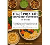 HIGH-PROTEIN VEGAN DIET COOKBOOK FOR SENIORS: Easy Plant-Based Recipes to Boost Energy, Support Healthy Aging, and Wellness Over 60