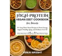 HIGH-PROTEIN VEGAN DIET COOKBOOK FOR SENIORS: Easy Plant-Based Recipes to Boost Energy, Support Healthy Aging, and Wellness Over 60