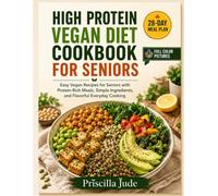 HIGH PROTEIN VEGAN DIET COOKBOOK FOR SENIORS: Easy Vegan Recipes for Seniors with Protein-Rich Meals, Simple Ingredients, and Flavorful Everyday Cooking