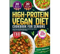 HIGH PROTEIN VEGAN DIET COOKBOOK FOR SENIORS: Nourishing, Plant-Based Recipes to Build Strength, Boost Energy, and Support Healthy Aging | With Full-Color Pictures