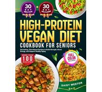HIGH PROTEIN VEGAN DIET COOKBOOK FOR SENIORS: Nourishing, Plant-Based Recipes to Build Strength, Boost Energy, and Support Healthy Aging | With Full-Color Pictures