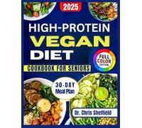 HIGH-PROTEIN VEGAN DIET COOKBOOK FOR SENIORS: Quick and Delicious Plant-Based Recipes to Boost Strength and Vitality