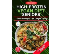 High Protein Vegan Diet For Seniors: Grow Stronger, Live Longer, Easily