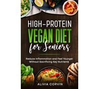High-Protein Vegan Diet for Seniors: Reduce Inflammation and Feel Younger Without Sacrificing Key Nutrients