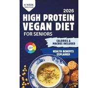High-Protein Vegan Diet for Seniors: Strong Muscles, Lasting Energy & Better Health, With Easy Plant-Based Recipes for Weight and Blood Sugar Balance.