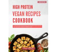 High Protein Vegan Recipes Cookbook: A Collection of Delicious High Protein Vegan Recipes You Can Easily Make at Home in 2026!