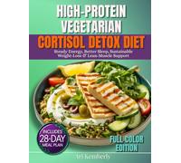 High-Protein Vegetarian Cortisol detox diet: A 28-Day Meal Plan with 75+ Quick & Easy Plant-Based Recipes & Grocery Lists for Steady Energy, Better Sleep, Sustainable Weight-Loss & Lean-Muscle Support
