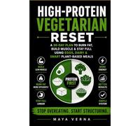 High-Protein Vegetarian Reset: A 30-Day Plan to Burn Fat, Build Muscle & Stay Full Using Eggs, Dairy & Smart Plant-Based Meals