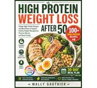 High Protein Weight Loss After 50: Simple High-Protein Recipes and Meal Plans to Support Healthy Weight Management, Preserve Muscle, and Boost Energy