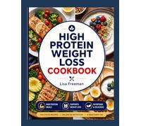 HIGH PROTEIN WEIGHT LOSS COOKBOOK: Delicious Fat-Burning Recipes With Easy Meal Plan to Help You Lose Weight and Build Lean Muscle