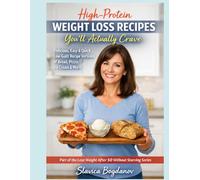 High-Protein Weight Loss Recipes You’ll Actually Crave: Delicious, Easy & Quick Low-Guilt Recipe Versions of Bread, Pizza, Ice Cream & More (Survival Guides for women over 45)