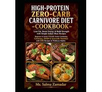 High-Protein Zero-Carb Carnivore Diet Cookbook for Beginners & Seniors: Lose Fat, Boost Energy & Build Strength with Simple Indian Meat Recipe ... Nutrition with 175 Recipes & Wellness Habits