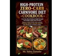 High-Protein Zero-Carb Carnivore Diet Cookbook for Beginners & Seniors: Lose Fat, Boost Energy & Build Strength with Simple Indian Meat Recipe ... Nutrition with 175 Recipes & Wellness Habits