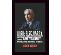 HIGH-RISE HARRY: The Billionaire Who Built Australia’s Skylines - The Life and Legacy of Harry Triguboff, Apartment King and Founder of Meriton