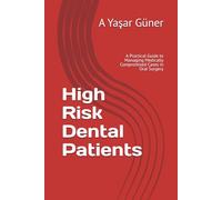 High Risk Dental Patients: A Practical Guide to Managing Medically Compromised Cases in Oral Surgery (ORAL SURGERY AND MEDICAL TIPS- FOCUS SERIES)